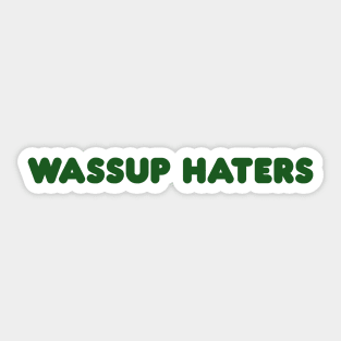 Wassup Haters (Funny, Cool & Simple Kelly Green Soft Font Text) Sticker